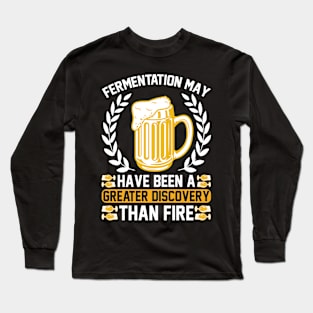 Fermentation May Have Been A Greater Discovery Than Fire T Shirt For Women Men Long Sleeve T-Shirt